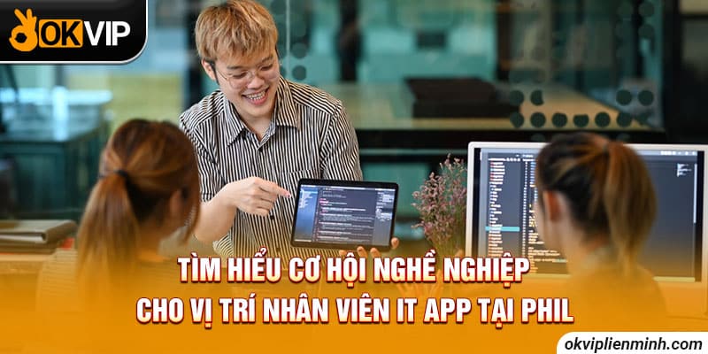 Tìm hiểu cơ hội nghề nghiệp cho IT app tại Phil