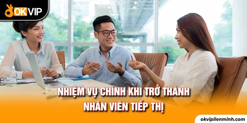 Nhiệm vụ chính khi trở thành nhân viên tiếp thị