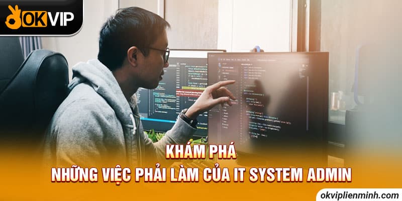 Khám phá những việc phải làm của IT System Admin