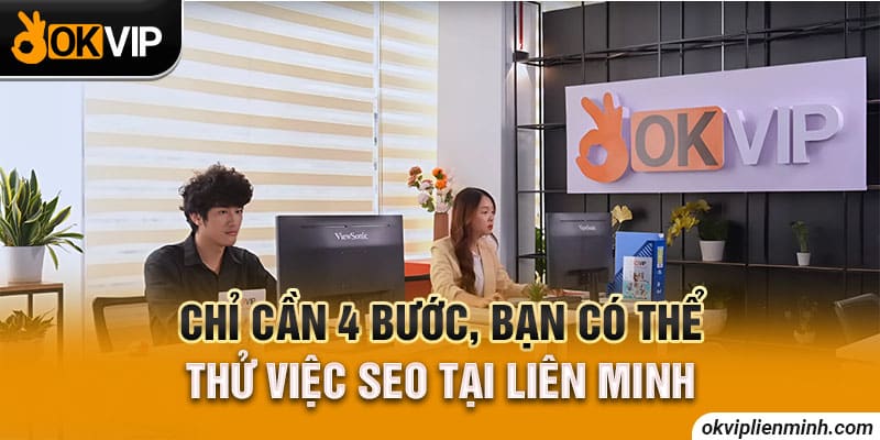 Chỉ cần 4 bước, bạn có thể thử việc SEO tại Liên Minh