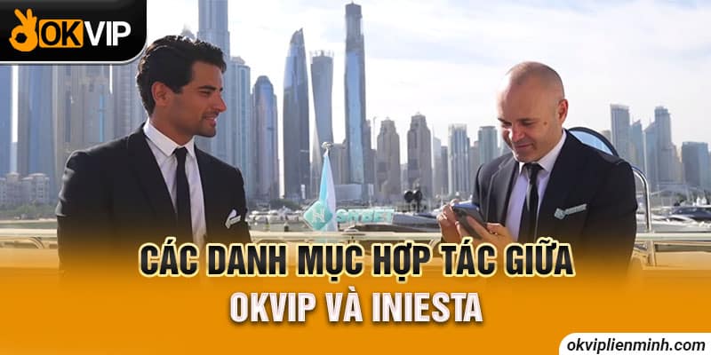 Các danh mục hợp tác giữa OKVIP và Andrés Iniesta