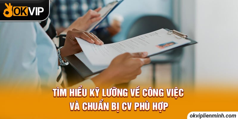 Tìm hiểu kỹ lưỡng về công việc và chuẩn bị CV phù hợp